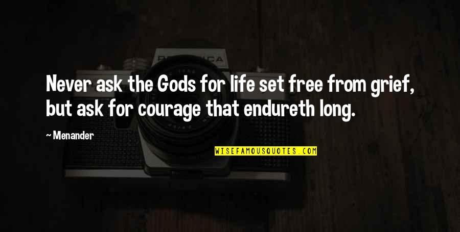 Life Grief Quotes By Menander: Never ask the Gods for life set free