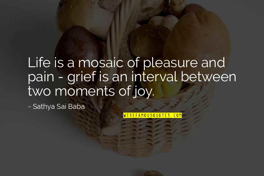 Life Grief Quotes By Sathya Sai Baba: Life is a mosaic of pleasure and pain