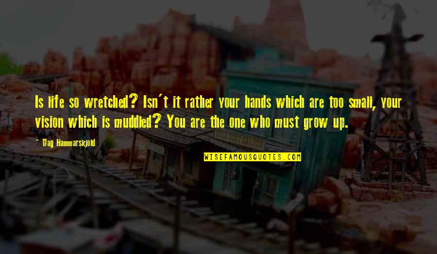 Life Grow Quotes By Dag Hammarskjold: Is life so wretched? Isn't it rather your