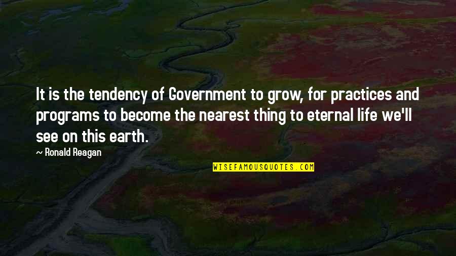 Life Grow Quotes By Ronald Reagan: It is the tendency of Government to grow,