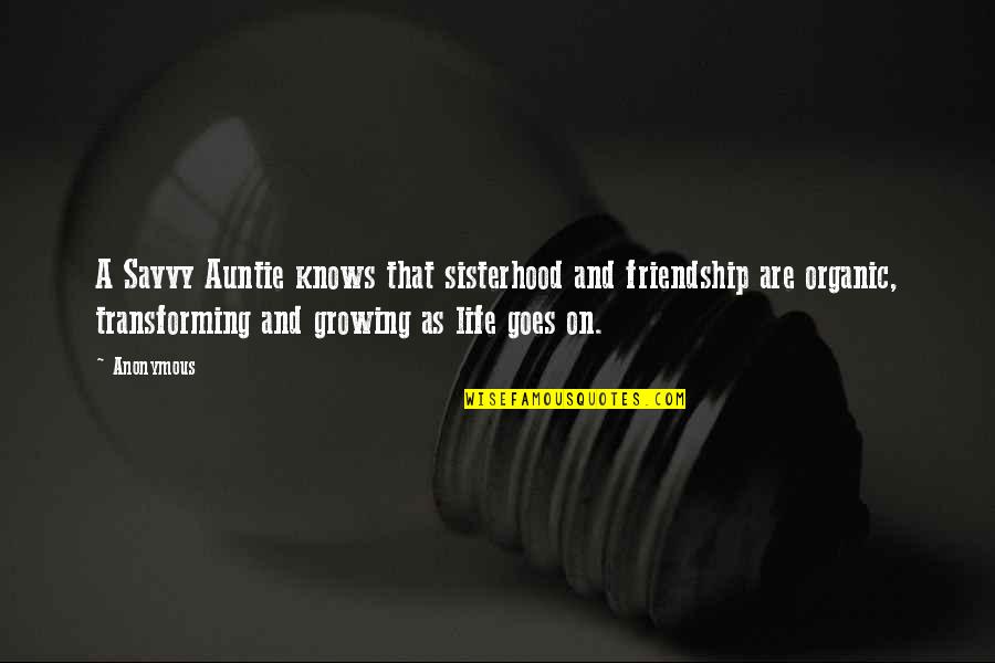 Life Growing Quotes By Anonymous: A Savvy Auntie knows that sisterhood and friendship