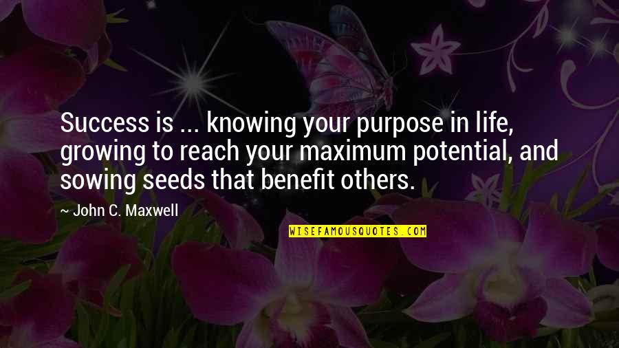 Life Growing Quotes By John C. Maxwell: Success is ... knowing your purpose in life,