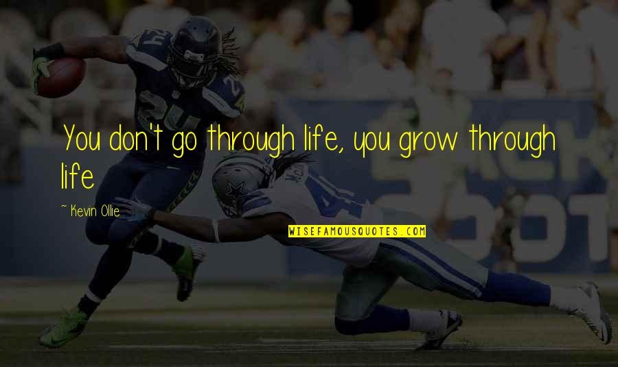 Life Grows Quotes By Kevin Ollie: You don't go through life, you grow through