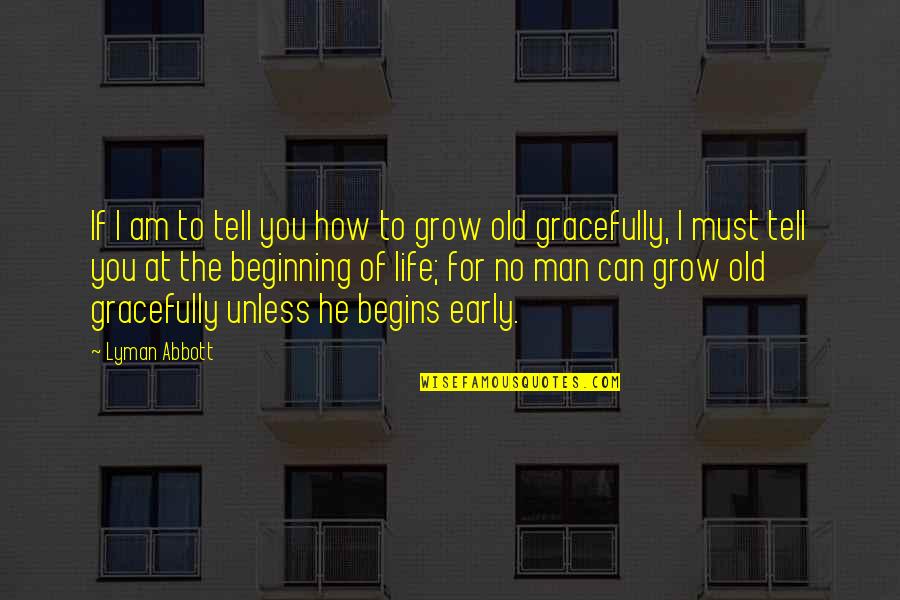 Life Grows Quotes By Lyman Abbott: If I am to tell you how to
