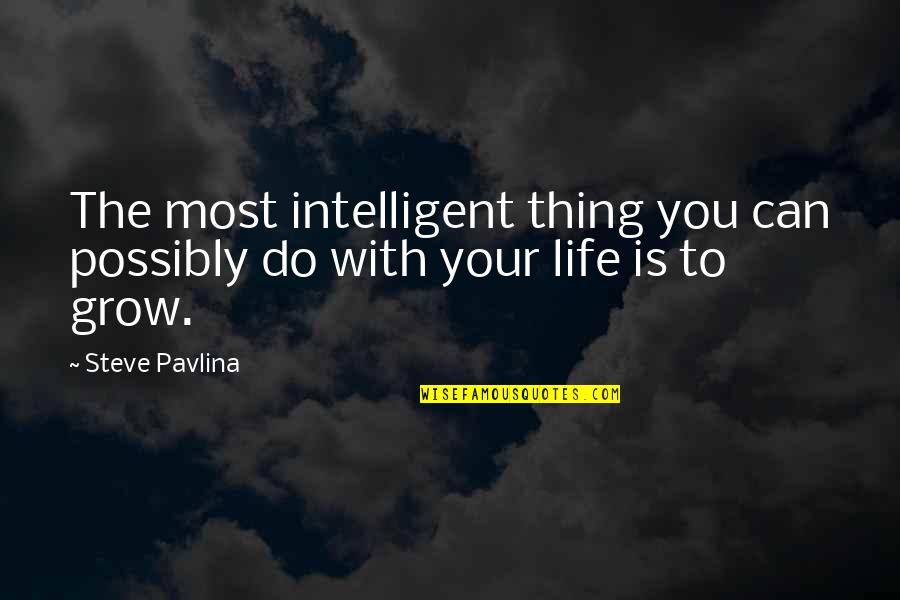 Life Grows Quotes By Steve Pavlina: The most intelligent thing you can possibly do