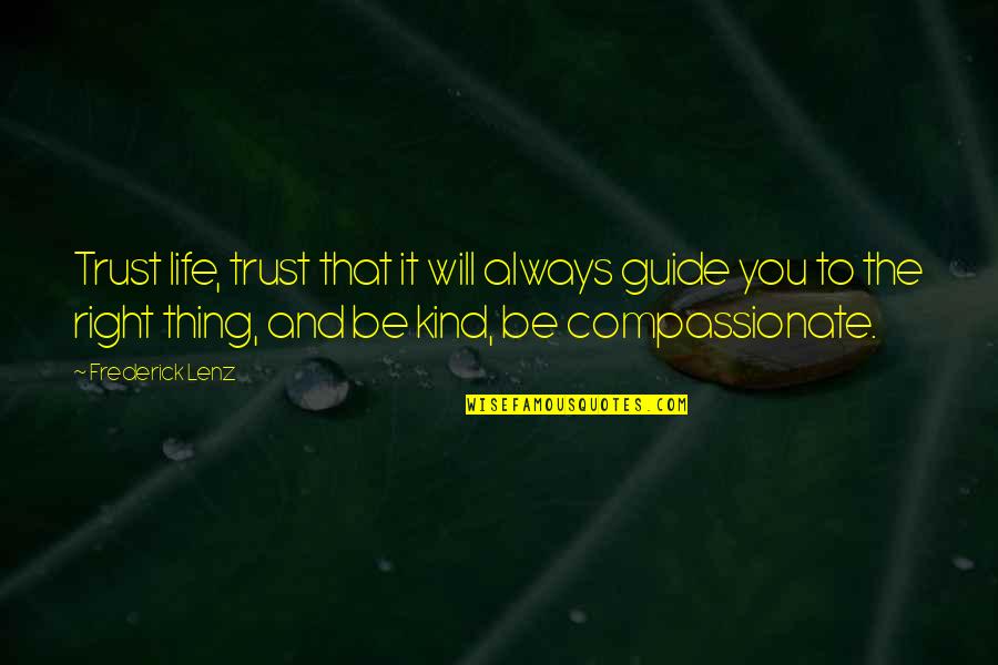 Life Guides Quotes By Frederick Lenz: Trust life, trust that it will always guide