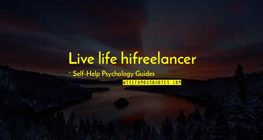 Life Guides Quotes By Self-Help Psychology Guides: Live life hifreelancer