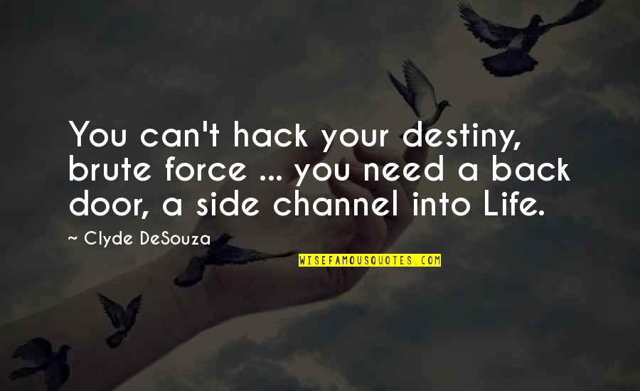 Life Hack Quotes By Clyde DeSouza: You can't hack your destiny, brute force ...
