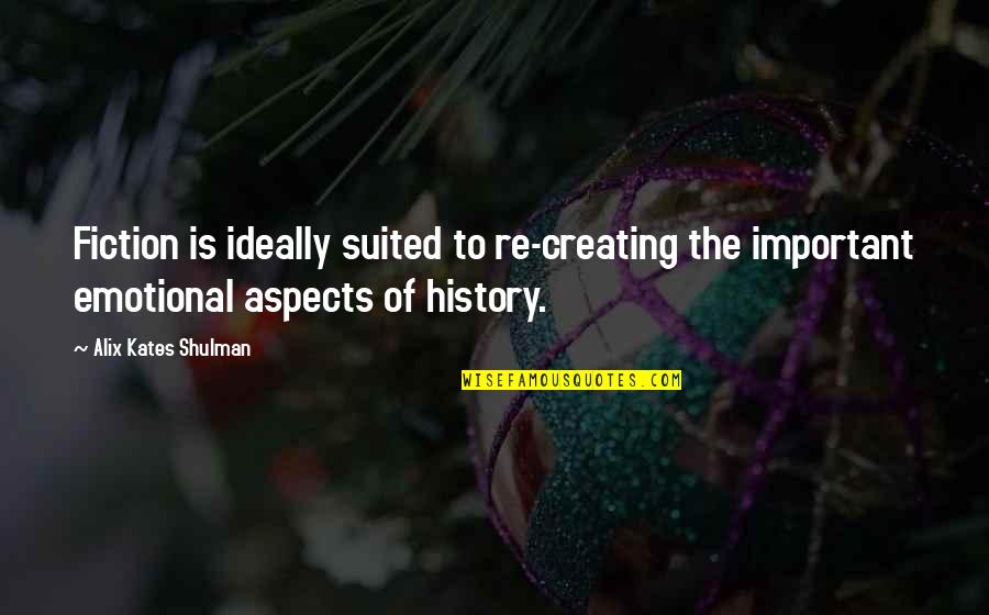 Life Hacks Love Quotes By Alix Kates Shulman: Fiction is ideally suited to re-creating the important Life Hacks Love Quotes By Alix Kates Shulman: Fiction is ideally suited to re-creating the important
