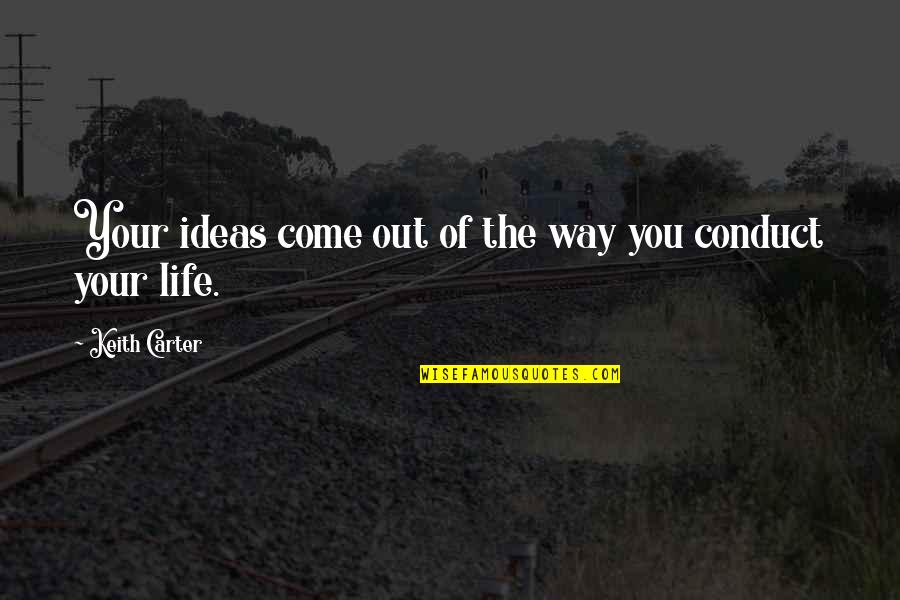 Life Hacks Love Quotes By Keith Carter: Your ideas come out of the way you Life Hacks Love Quotes By Keith Carter: Your ideas come out of the way you