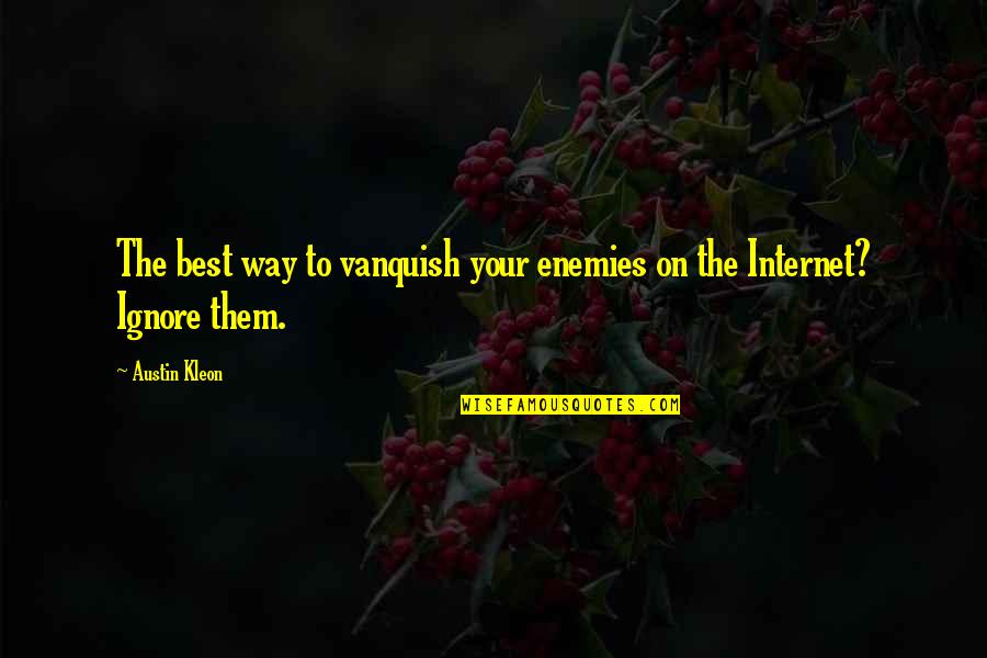 Life Hacks Quotes By Austin Kleon: The best way to vanquish your enemies on