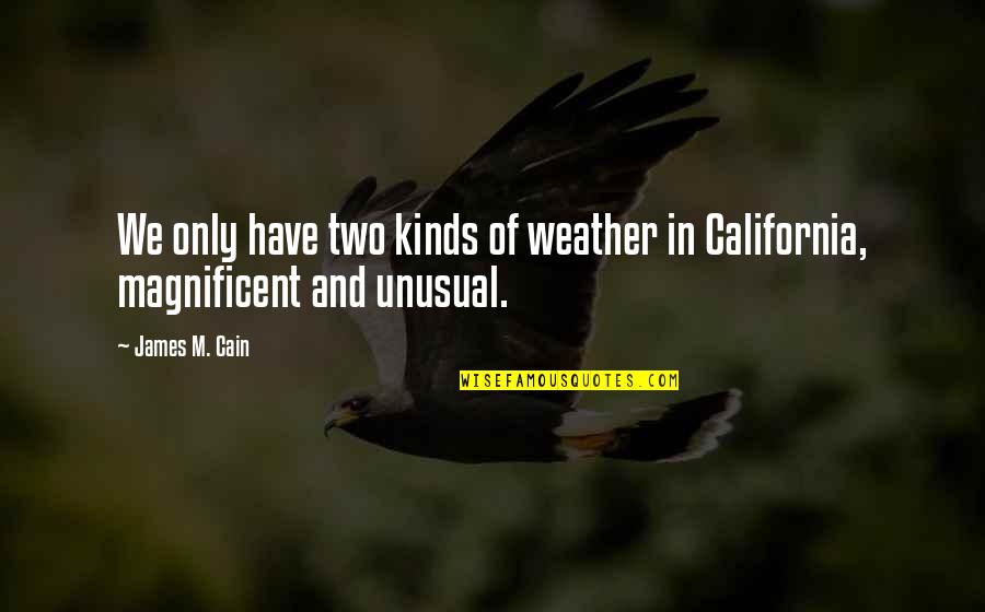 Life Half Full Quotes By James M. Cain: We only have two kinds of weather in