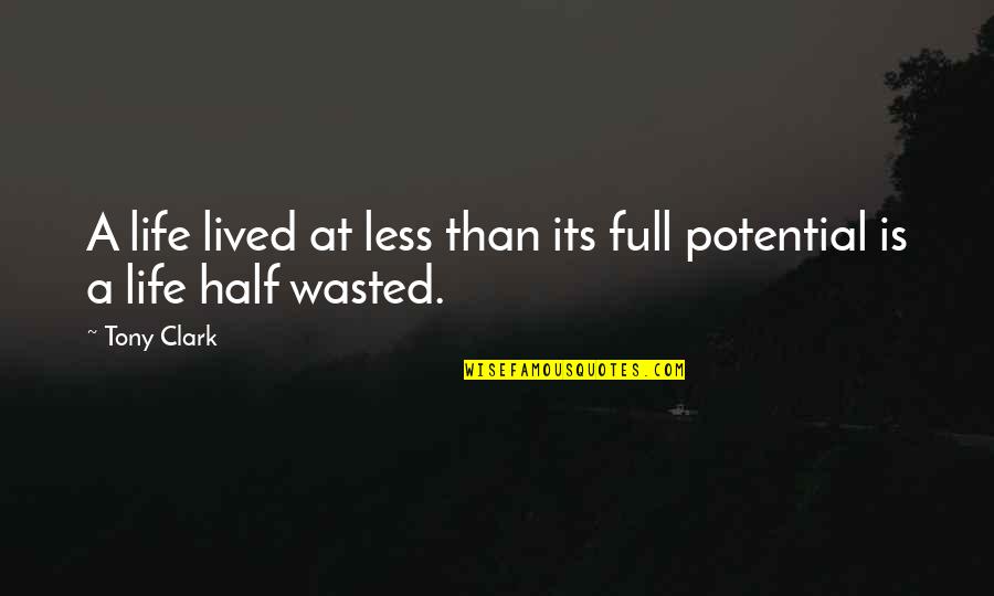 Life Half Full Quotes By Tony Clark: A life lived at less than its full