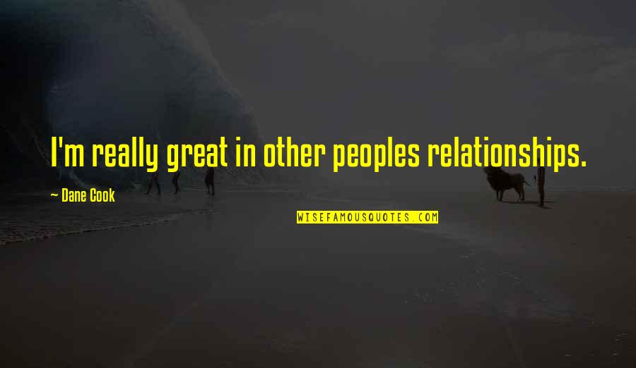 Life Hammock Quotes By Dane Cook: I'm really great in other peoples relationships.