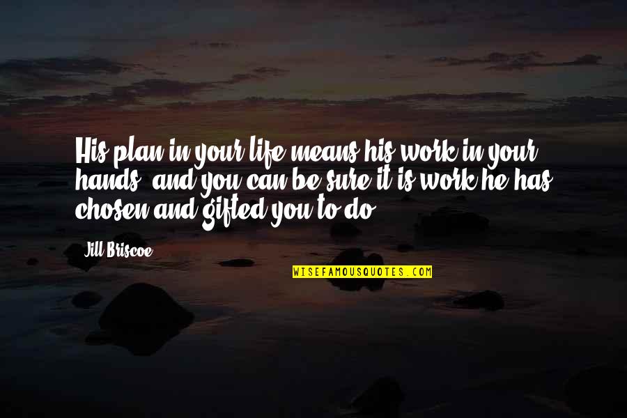 Life Hands You Quotes By Jill Briscoe: His plan in your life means his work