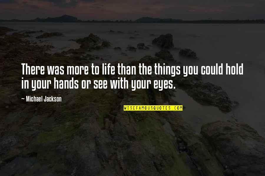 Life Hands You Quotes By Michael Jackson: There was more to life than the things