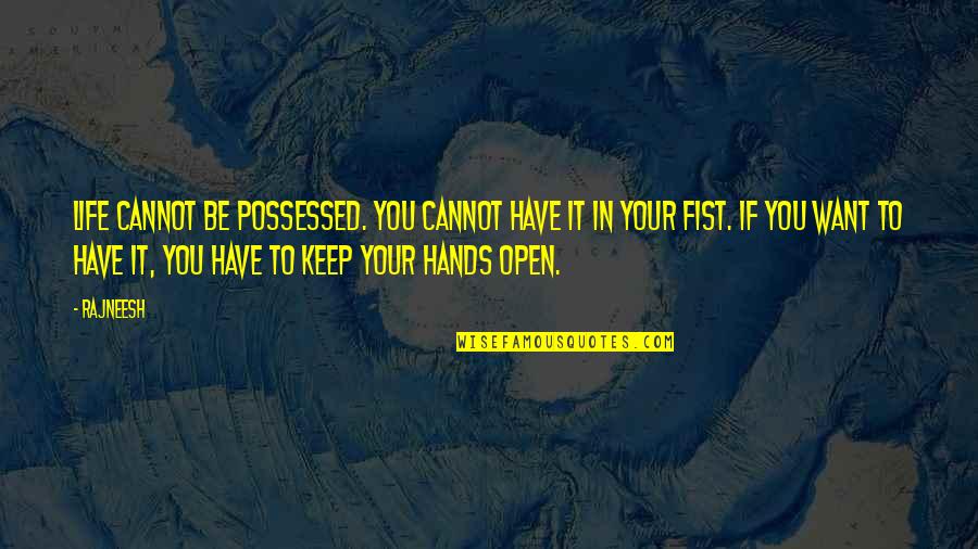 Life Hands You Quotes By Rajneesh: Life cannot be possessed. You cannot have it