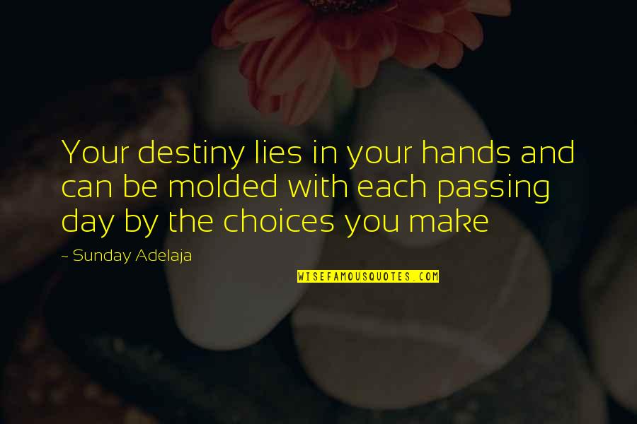 Life Hands You Quotes By Sunday Adelaja: Your destiny lies in your hands and can