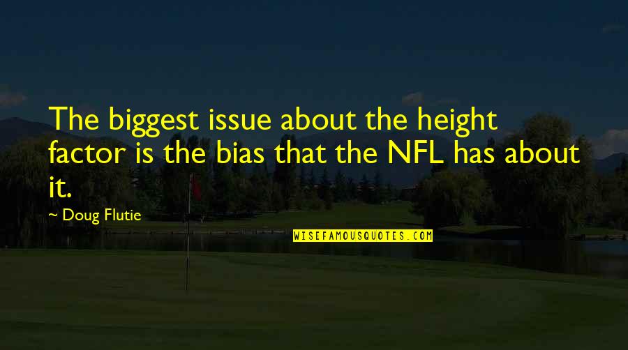 Life Hanging In The Balance Quotes By Doug Flutie: The biggest issue about the height factor is