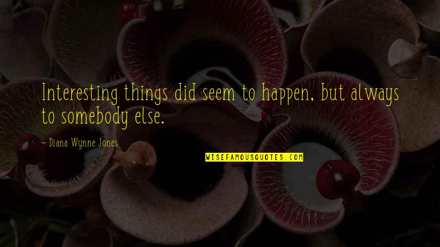 Life Happen Quotes By Diana Wynne Jones: Interesting things did seem to happen, but always