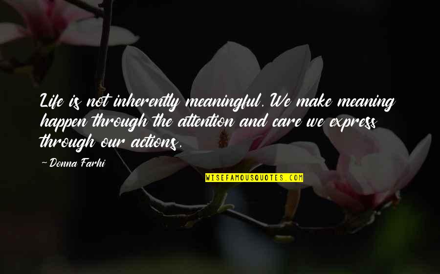 Life Happen Quotes By Donna Farhi: Life is not inherently meaningful. We make meaning