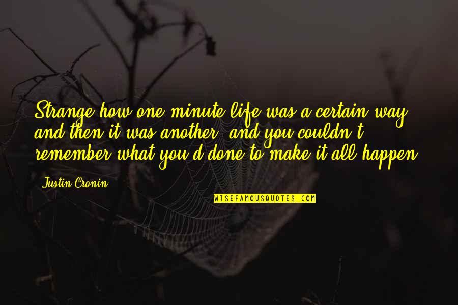 Life Happen Quotes By Justin Cronin: Strange how one minute life was a certain