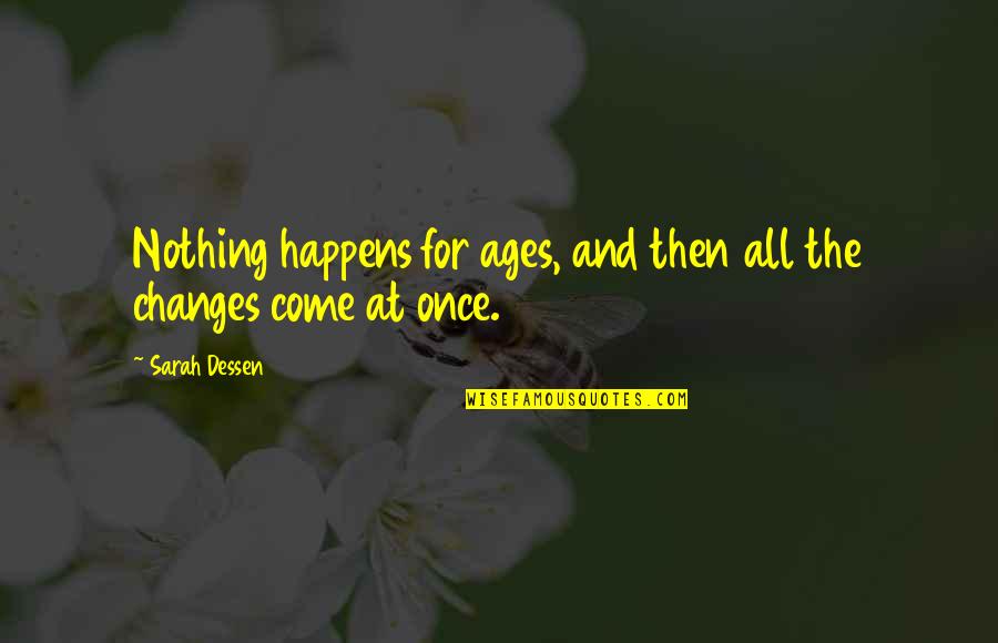 Life Happens Once Quotes By Sarah Dessen: Nothing happens for ages, and then all the