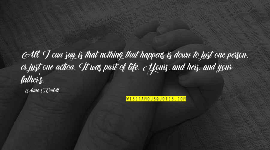 Life Happens Quotes By Anne Corlett: All I can say is that nothing that