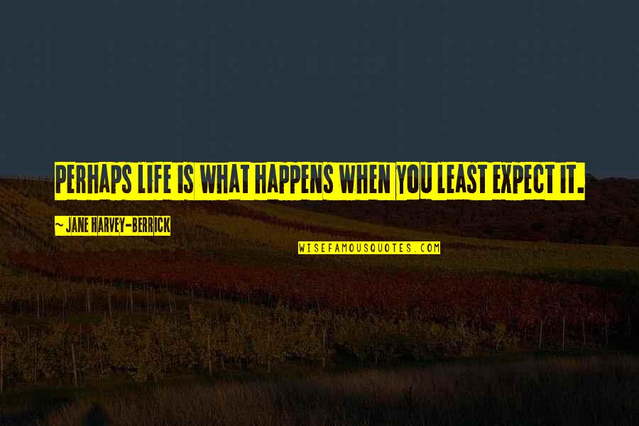 Life Happens Quotes By Jane Harvey-Berrick: Perhaps life is what happens when you least