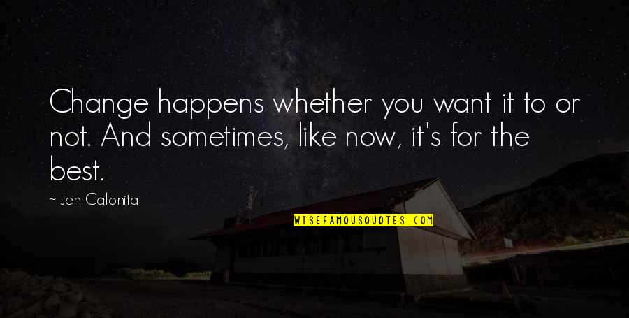 Life Happens Quotes By Jen Calonita: Change happens whether you want it to or