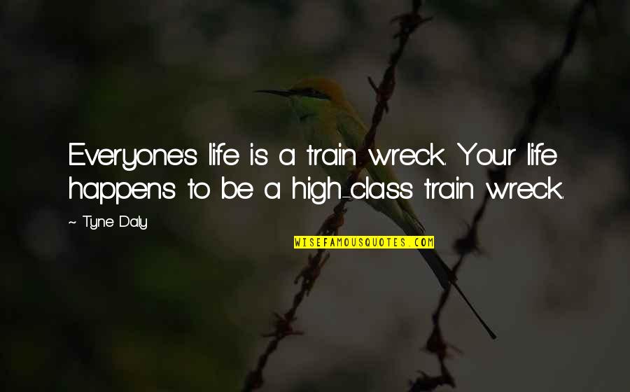 Life Happens Quotes By Tyne Daly: Everyone's life is a train wreck. Your life