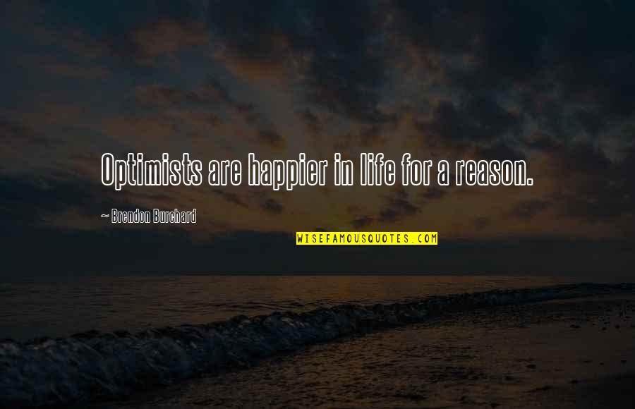 Life Happier Quotes By Brendon Burchard: Optimists are happier in life for a reason.