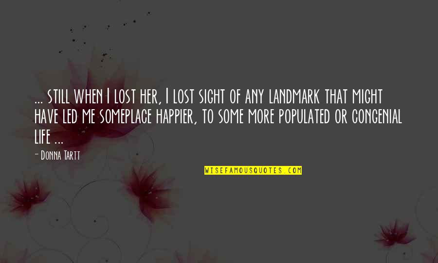 Life Happier Quotes By Donna Tartt: ... still when I lost her, I lost