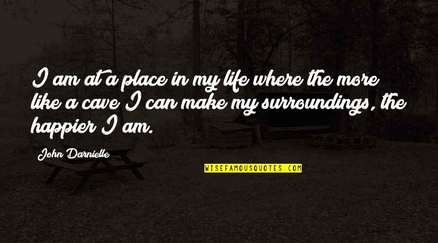 Life Happier Quotes By John Darnielle: I am at a place in my life