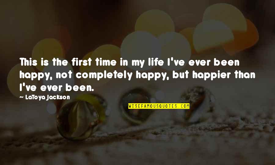 Life Happier Quotes By LaToya Jackson: This is the first time in my life