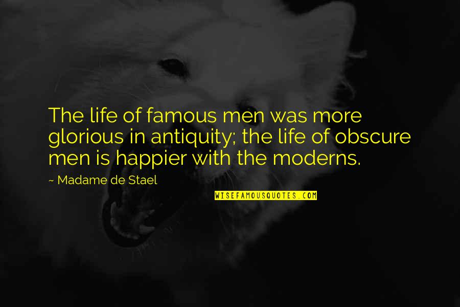 Life Happier Quotes By Madame De Stael: The life of famous men was more glorious