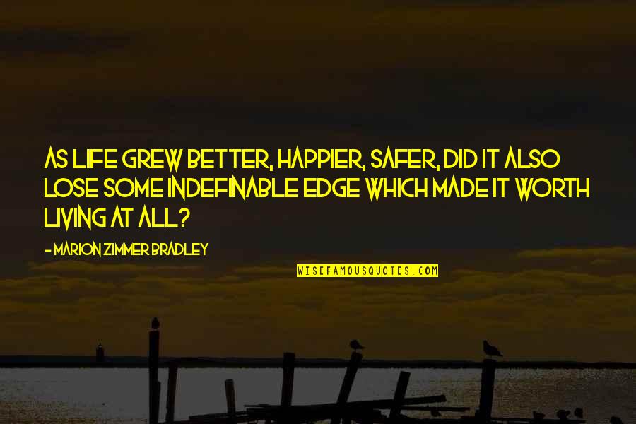 Life Happier Quotes By Marion Zimmer Bradley: As life grew better, happier, safer, did it