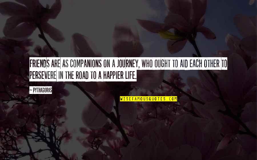 Life Happier Quotes By Pythagoras: Friends are as companions on a journey, who