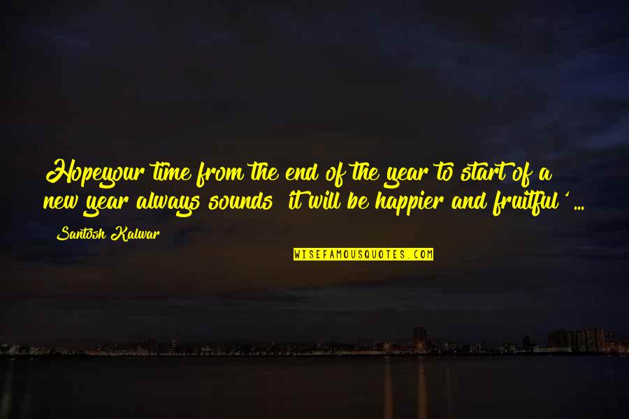 Life Happier Quotes By Santosh Kalwar: Hopeyour time from the end of the year