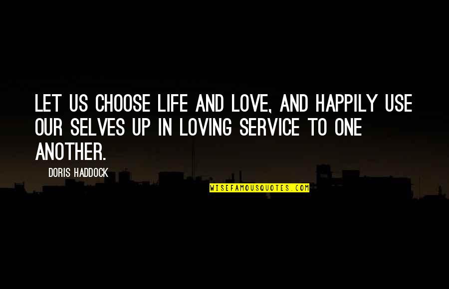 Life Happily Quotes By Doris Haddock: Let us choose life and love, and happily