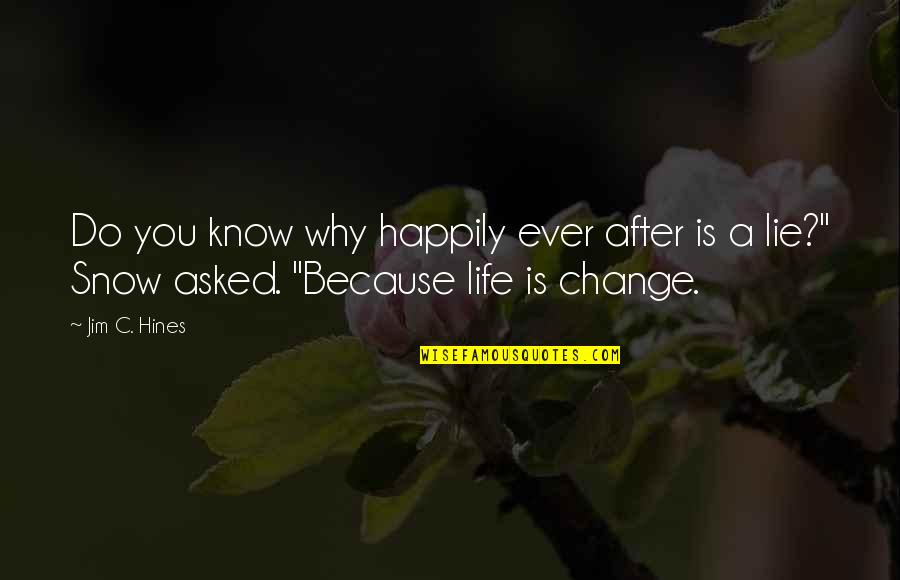 Life Happily Quotes By Jim C. Hines: Do you know why happily ever after is