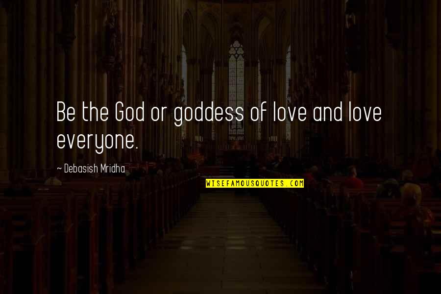 Life Happiness And God Quotes By Debasish Mridha: Be the God or goddess of love and