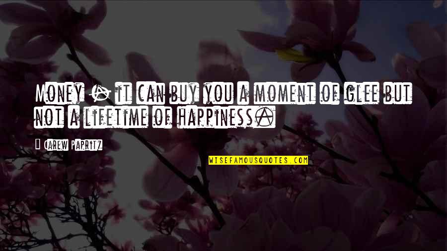 Life Happiness And Money Quotes By Carew Papritz: Money - it can buy you a moment