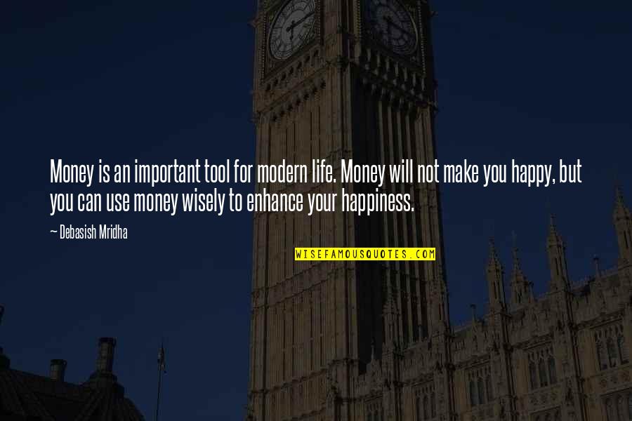 Life Happiness And Money Quotes By Debasish Mridha: Money is an important tool for modern life.