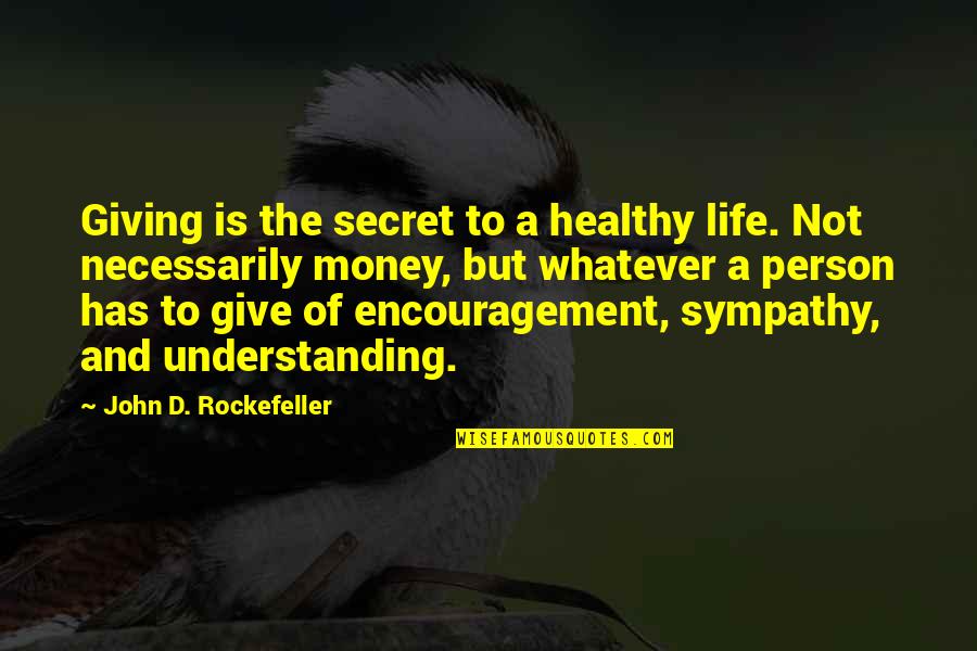 Life Happiness And Money Quotes By John D. Rockefeller: Giving is the secret to a healthy life.