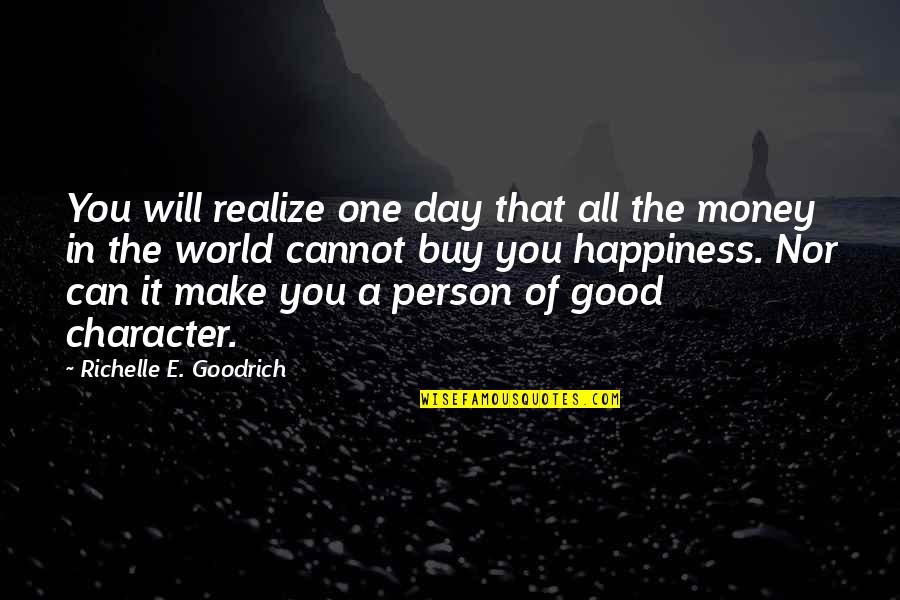 Life Happiness And Money Quotes By Richelle E. Goodrich: You will realize one day that all the