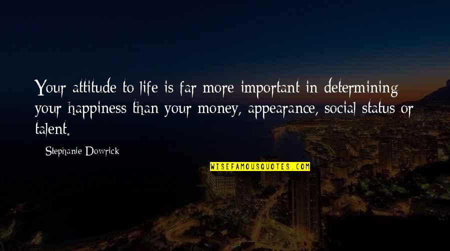 Life Happiness And Money Quotes By Stephanie Dowrick: Your attitude to life is far more important