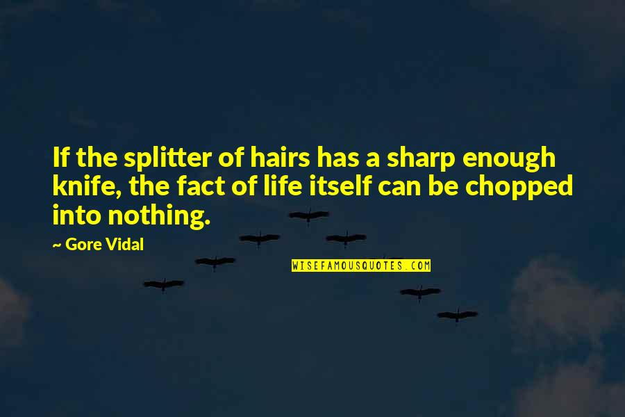 Life Happiness Love And Friendship Quotes By Gore Vidal: If the splitter of hairs has a sharp