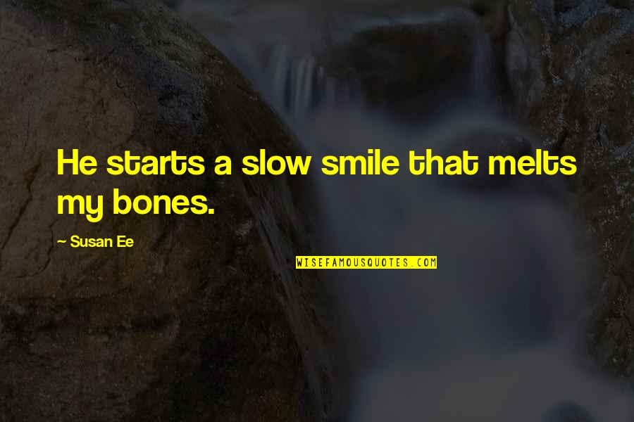 Life Happiness Love And Friendship Quotes By Susan Ee: He starts a slow smile that melts my