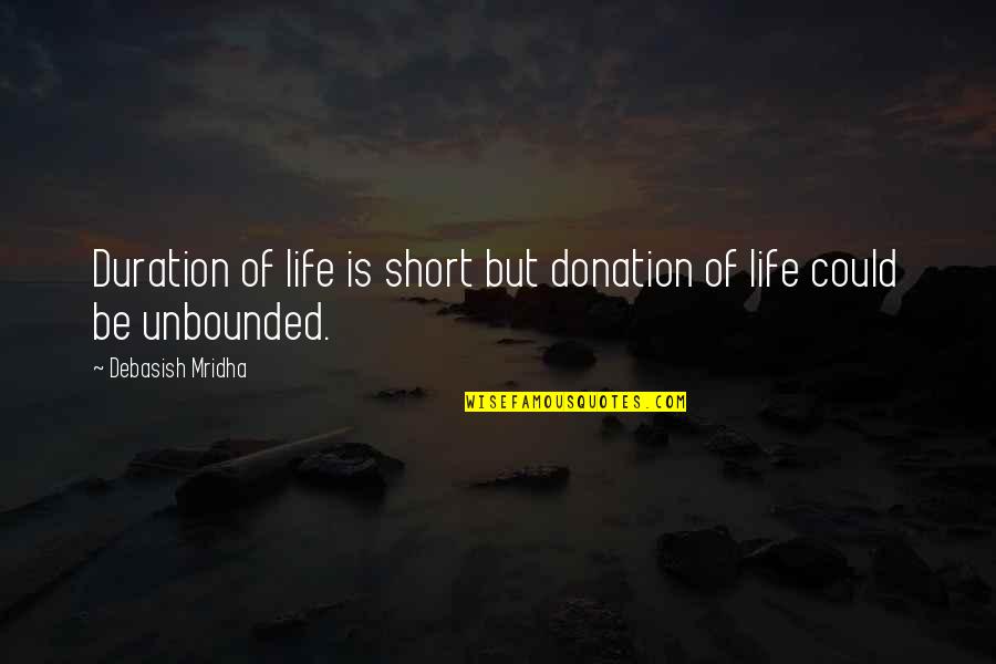 Life Happiness Short Quotes By Debasish Mridha: Duration of life is short but donation of